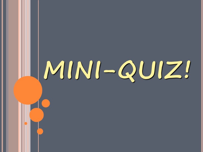 MINI-QUIZ!